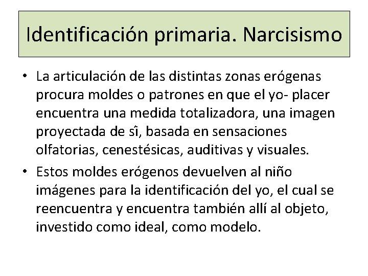 Identificacio n primaria. Narcisismo • La articulación de las distintas zonas ero genas procura