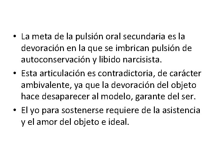  • La meta de la pulsión oral secundaria es la devoracio n en