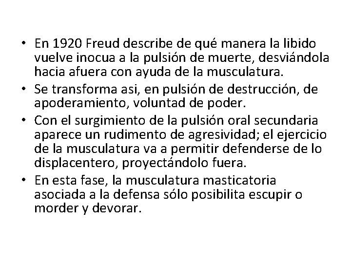  • En 1920 Freud describe de que manera la libido vuelve inocua a