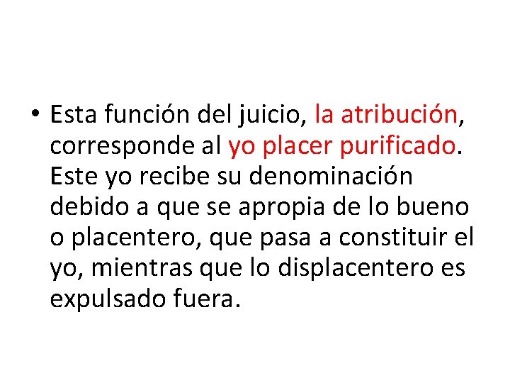  • Esta función del juicio, la atribución, corresponde al yo placer purificado. Este
