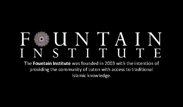 The Fountain Institute was founded in 2003 with the intention of providing the community