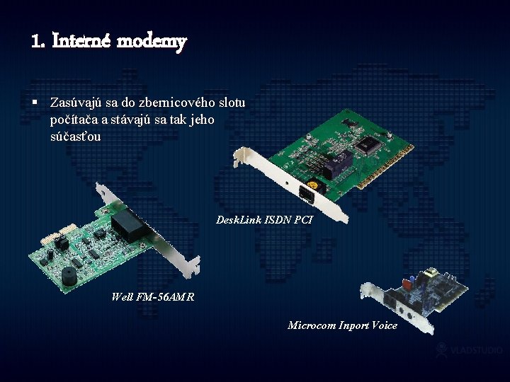 1. Interné modemy § Zasúvajú sa do zbernicového slotu počítača a stávajú sa tak