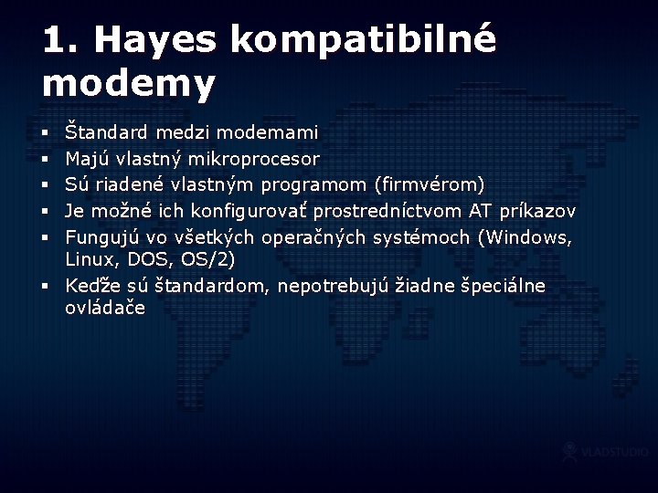1. Hayes kompatibilné modemy Štandard medzi modemami Majú vlastný mikroprocesor Sú riadené vlastným programom
