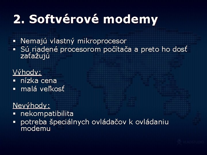 2. Softvérové modemy § Nemajú vlastný mikroprocesor § Sú riadené procesorom počítača a preto