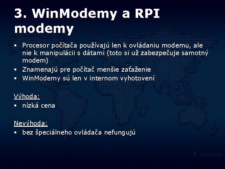 3. Win. Modemy a RPI modemy § Procesor počítača používajú len k ovládaniu modemu,