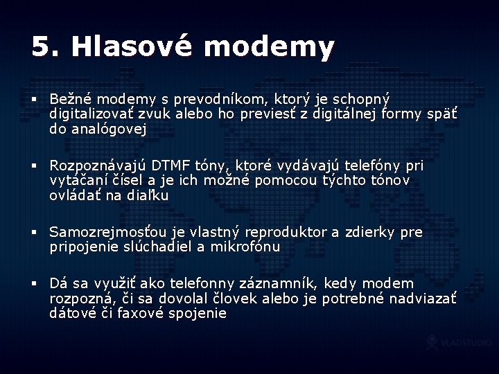 5. Hlasové modemy § Bežné modemy s prevodníkom, ktorý je schopný digitalizovať zvuk alebo
