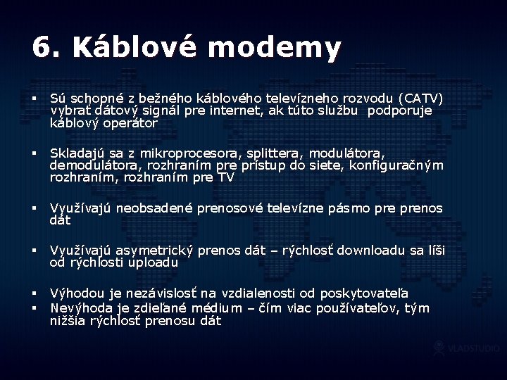 6. Káblové modemy § Sú schopné z bežného káblového televízneho rozvodu (CATV) vybrať dátový