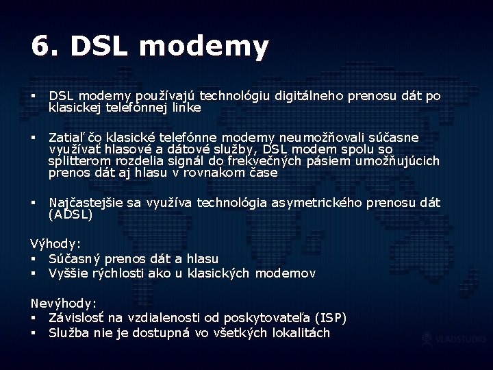 6. DSL modemy § DSL modemy používajú technológiu digitálneho prenosu dát po klasickej telefónnej