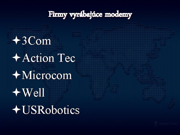 Firmy vyrábajúce modemy ª 3 Com ªAction Tec ªMicrocom ªWell ªUSRobotics 