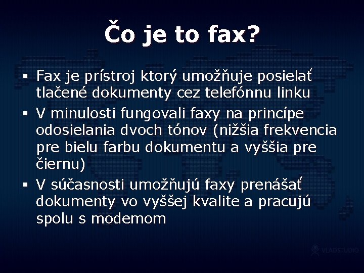 Čo je to fax? § Fax je prístroj ktorý umožňuje posielať tlačené dokumenty cez