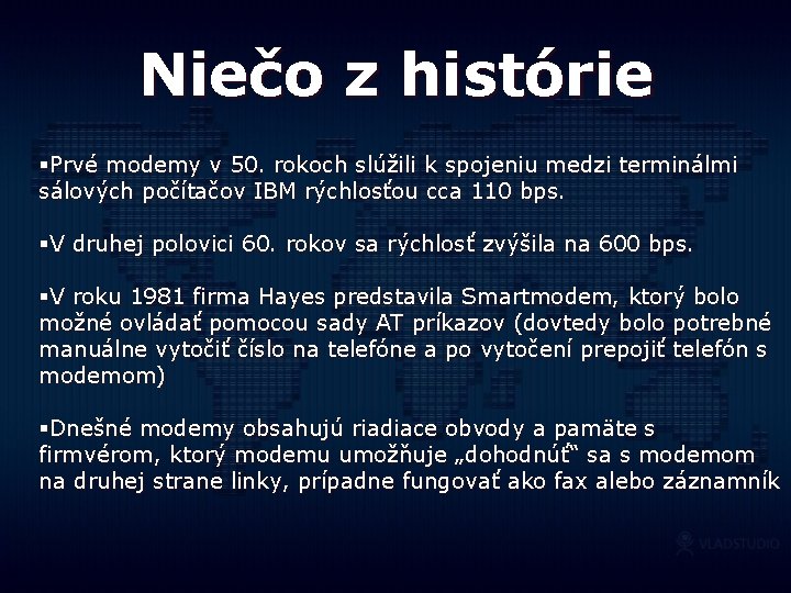 Niečo z histórie §Prvé modemy v 50. rokoch slúžili k spojeniu medzi terminálmi sálových