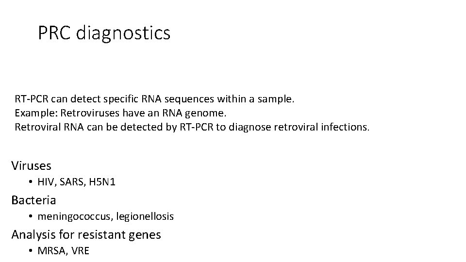 PRC diagnostics RT-PCR can detect specific RNA sequences within a sample. Example: Retroviruses have