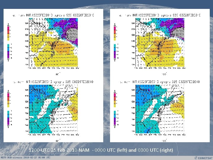 1200 UTC 25 Feb 2010 NAM - 0000 UTC (left) and 0300 UTC (right)