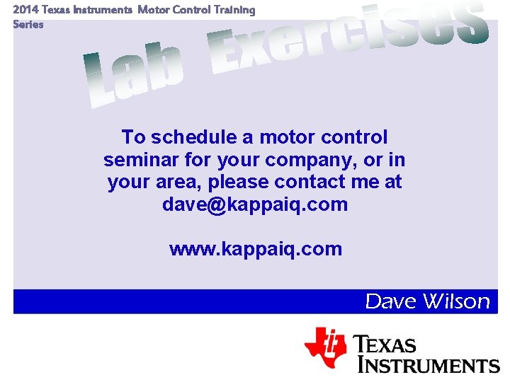 2014 Texas Instruments Motor Control Training Series To schedule a motor control seminar for