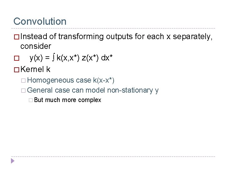 Convolution � Instead of transforming outputs for each x separately, consider � y(x) =