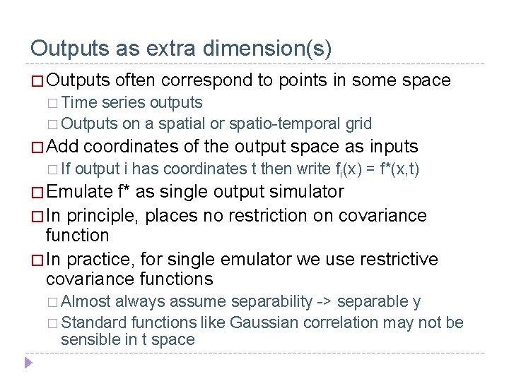 Outputs as extra dimension(s) � Outputs often correspond to points in some space �