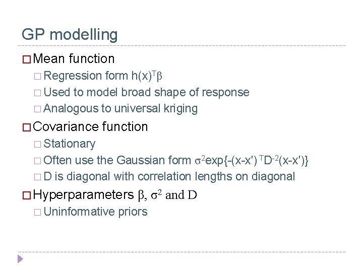 GP modelling � Mean function � Regression form h(x)Tβ � Used to model broad