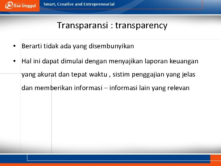 Transparansi : transparency • Berarti tidak ada yang disembunyikan • Hal ini dapat dimulai
