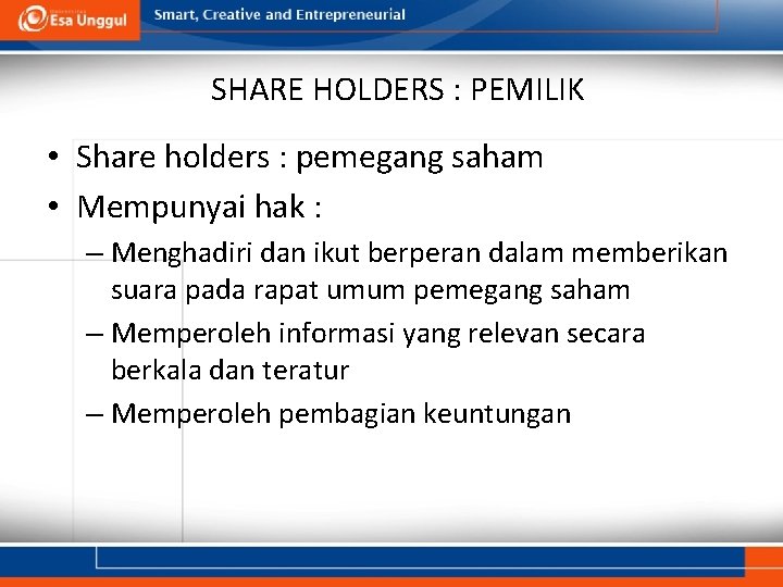 SHARE HOLDERS : PEMILIK • Share holders : pemegang saham • Mempunyai hak :