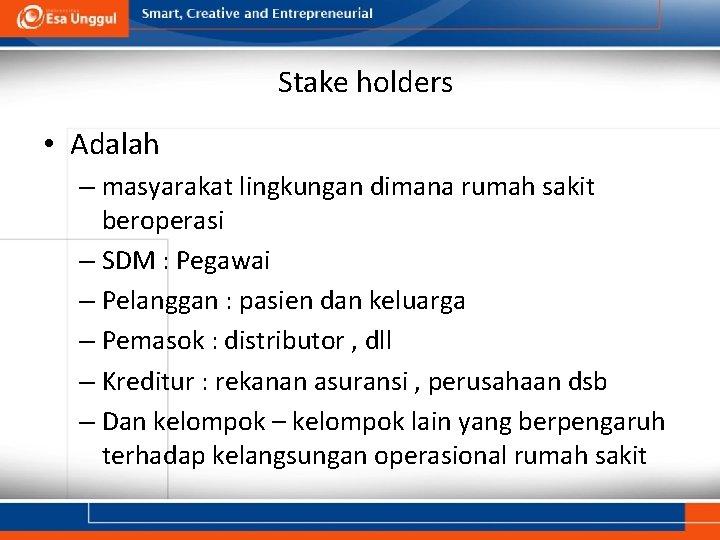 Stake holders • Adalah – masyarakat lingkungan dimana rumah sakit beroperasi – SDM :