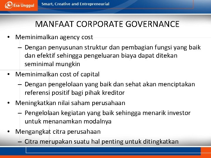 MANFAAT CORPORATE GOVERNANCE • Meminimalkan agency cost – Dengan penyusunan struktur dan pembagian fungsi