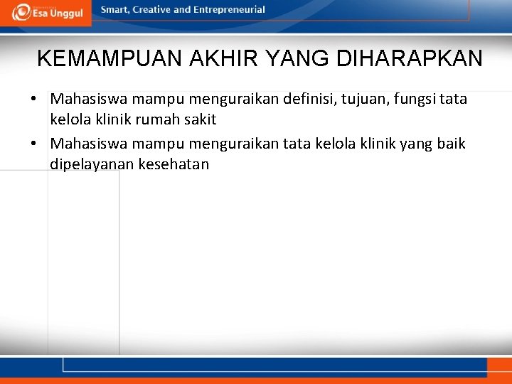 KEMAMPUAN AKHIR YANG DIHARAPKAN • Mahasiswa mampu menguraikan definisi, tujuan, fungsi tata kelola klinik