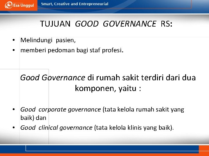 TUJUAN GOOD GOVERNANCE RS: • Melindungi pasien, • memberi pedoman bagi staf profesi. Good