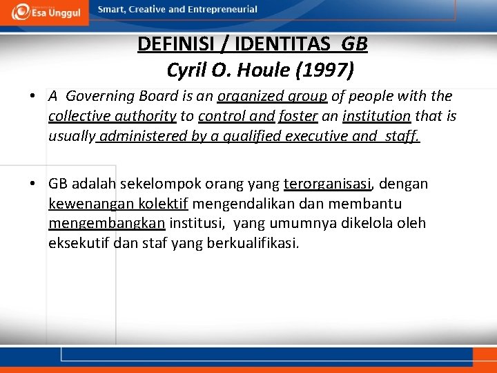 DEFINISI / IDENTITAS GB Cyril O. Houle (1997) • A Governing Board is an