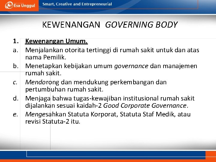 KEWENANGAN GOVERNING BODY 1. Kewenangan Umum. a. Menjalankan otorita tertinggi di rumah sakit untuk