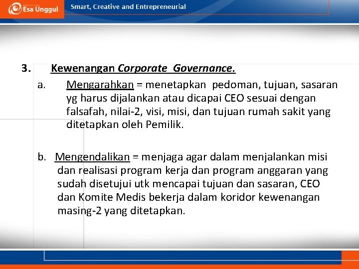 3. Kewenangan Corporate Governance. a. Mengarahkan = menetapkan pedoman, tujuan, sasaran yg harus dijalankan