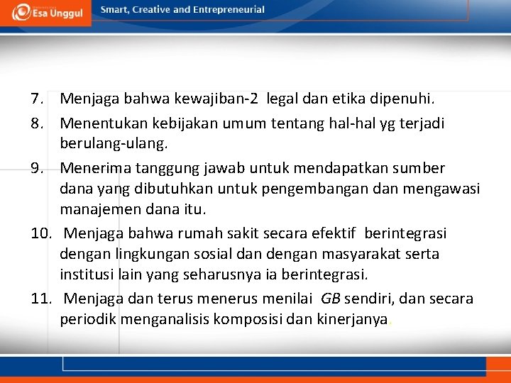 7. Menjaga bahwa kewajiban-2 legal dan etika dipenuhi. 8. Menentukan kebijakan umum tentang hal-hal