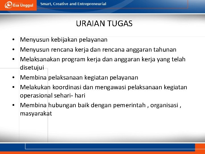 URAIAN TUGAS • Menyusun kebijakan pelayanan • Menyusun rencana kerja dan rencana anggaran tahunan