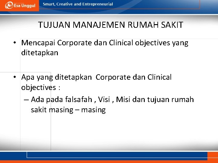 TUJUAN MANAJEMEN RUMAH SAKIT • Mencapai Corporate dan Clinical objectives yang ditetapkan • Apa