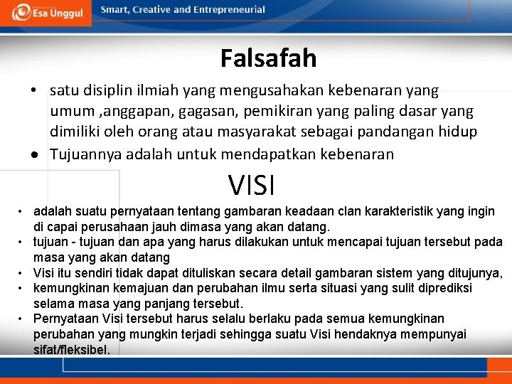 Falsafah • satu disiplin ilmiah yang mengusahakan kebenaran yang umum , anggapan, gagasan, pemikiran