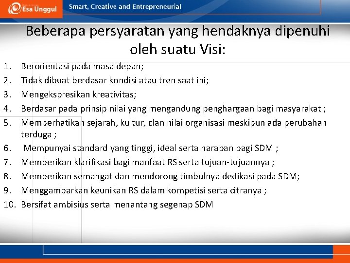 Beberapa persyaratan yang hendaknya dipenuhi oleh suatu Visi: 1. 2. 3. 4. 5. Berorientasi