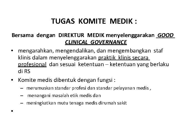 TUGAS KOMITE MEDIK : Bersama dengan DIREKTUR MEDIK menyelenggarakan GOOD CLINICAL GOVERNANCE • mengarahkan,