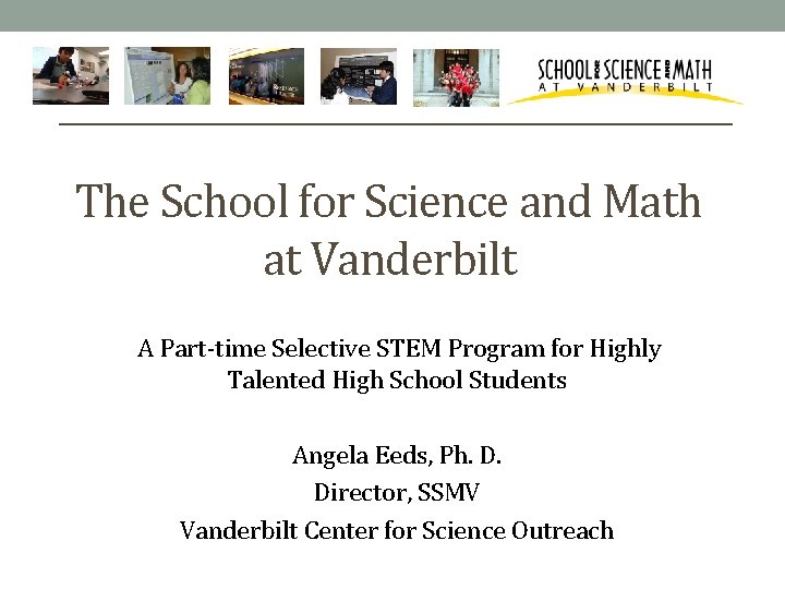 The School for Science and Math at Vanderbilt A Part-time Selective STEM Program for