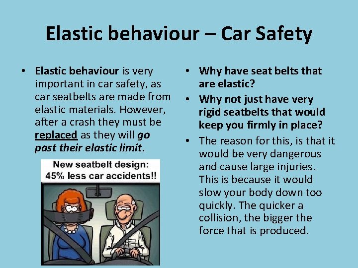 Elastic behaviour – Car Safety • Elastic behaviour is very important in car safety,