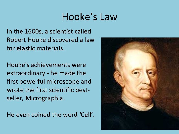 Hooke’s Law In the 1600 s, a scientist called Robert Hooke discovered a law