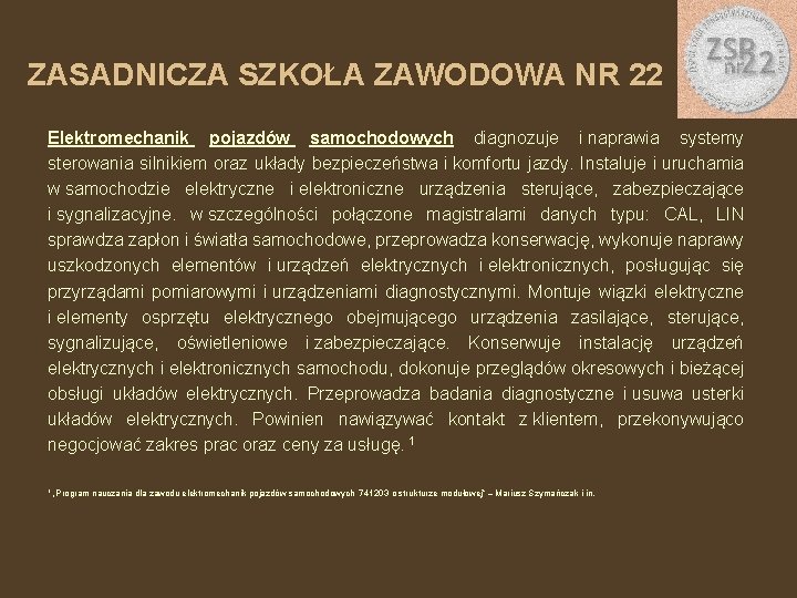 ZASADNICZA SZKOŁA ZAWODOWA NR 22 Elektromechanik pojazdów samochodowych diagnozuje i naprawia systemy sterowania silnikiem