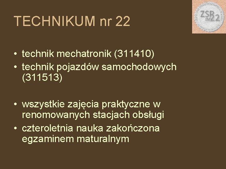 TECHNIKUM nr 22 • technik mechatronik (311410) • technik pojazdów samochodowych (311513) • wszystkie