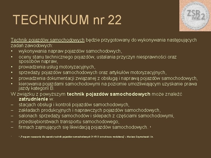 TECHNIKUM nr 22 Technik pojazdów samochodowych będzie przygotowany do wykonywania następujących zadań zawodowych: •