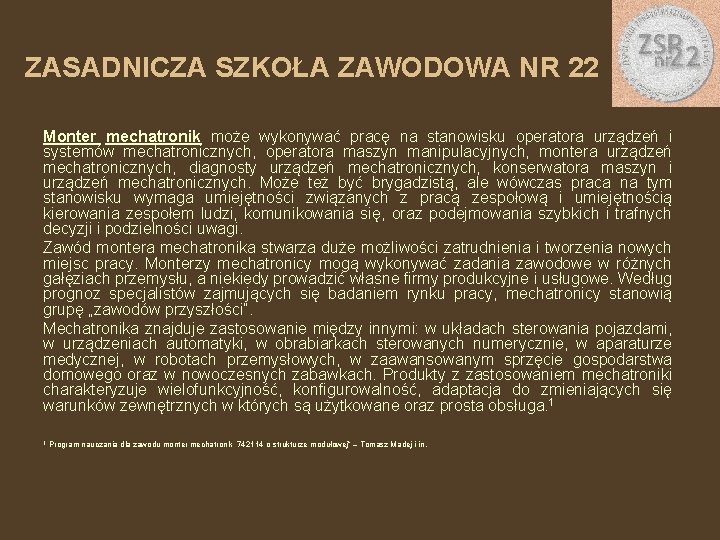 ZASADNICZA SZKOŁA ZAWODOWA NR 22 Monter mechatronik może wykonywać pracę na stanowisku operatora urządzeń