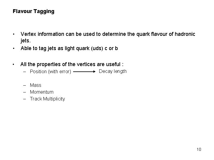 Flavour Tagging • • Vertex information can be used to determine the quark flavour Flavour Tagging • • Vertex information can be used to determine the quark flavour
