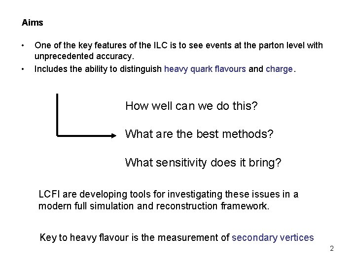 Aims • • One of the key features of the ILC is to see Aims • • One of the key features of the ILC is to see