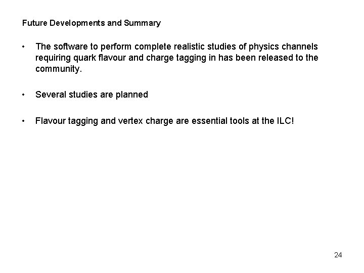 Future Developments and Summary • The software to perform complete realistic studies of physics Future Developments and Summary • The software to perform complete realistic studies of physics