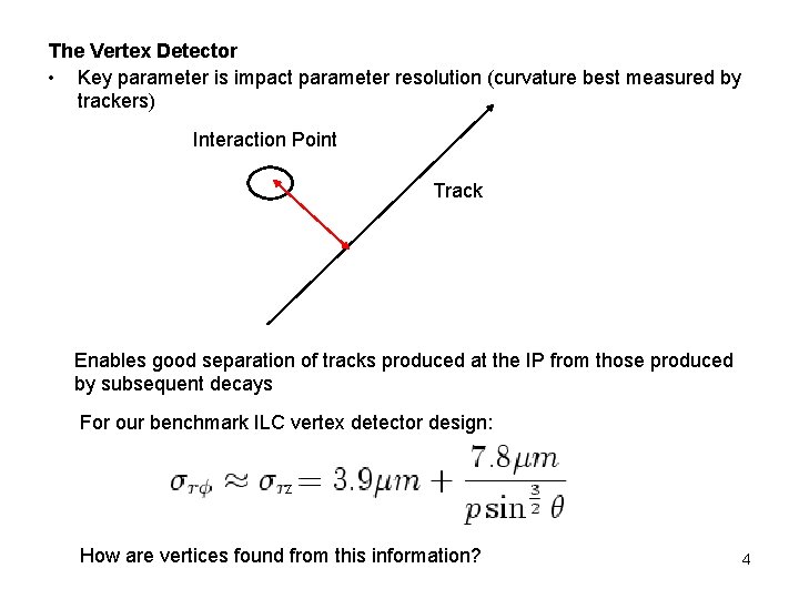 The Vertex Detector • Key parameter is impact parameter resolution (curvature best measured by The Vertex Detector • Key parameter is impact parameter resolution (curvature best measured by