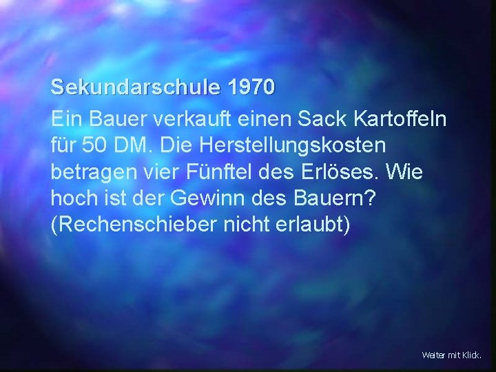 Sekundarschule 1970 Ein Bauer verkauft einen Sack Kartoffeln für 50 DM. Die Herstellungskosten betragen