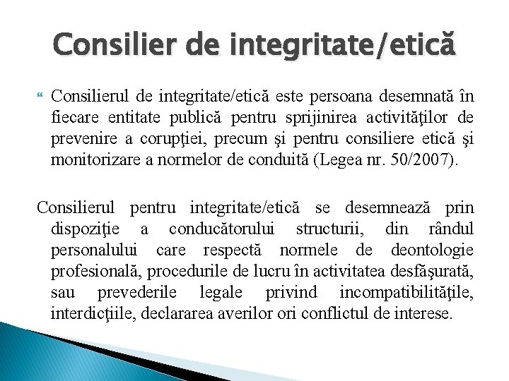 Consilier de integritate/etică Consilierul de integritate/etică este persoana desemnată în fiecare entitate publică pentru