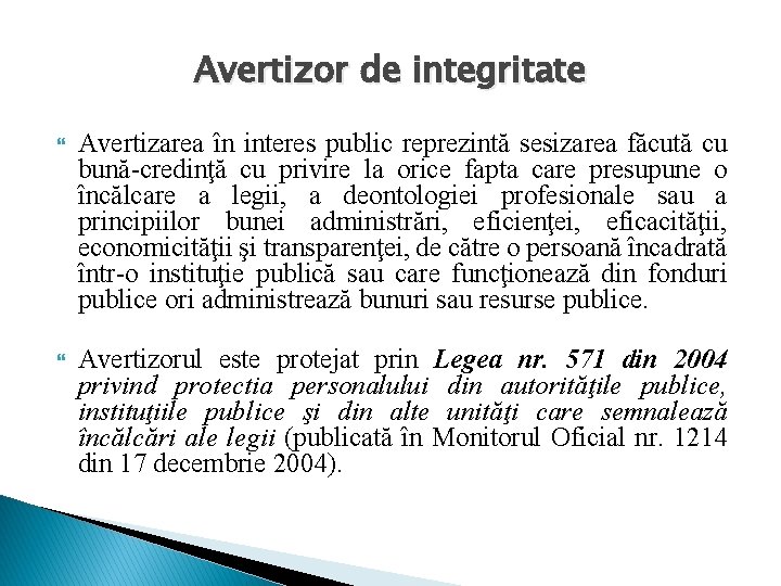 Avertizor de integritate Avertizarea în interes public reprezintă sesizarea făcută cu bună-credinţă cu privire